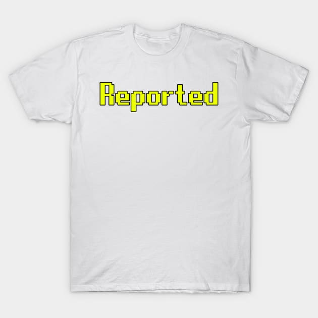 Runescape OSRS meme reported yellow text outlined T-Shirt by Captain-Jackson